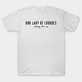 Our Lady of Lourdes pray for us T-Shirt